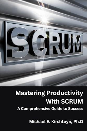 Exploring ‘Mastering Productivity With SCRUM’: Our Review